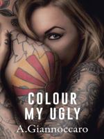 Colour My Ugly 1516961439 Book Cover