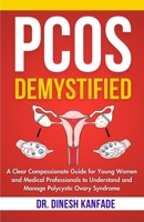 PCOS DEMYSTIFIED: A Clear Compassionate Guide for Young Women and Medical Professionals to Understand and Manage Polycystic Ovary Syndrome (Women’s Health) B0FKLYQMHW Book Cover