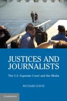 Justices and Journalists: The U.S. Supreme Court and the Media 0521704669 Book Cover