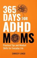 365 Days for ADHD Moms: Practical Tips and Mindset Shifts for Everyday Life B0GP6MR32Q Book Cover