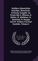 Schillers S�mmtliche Schriften. Historisch-kritische Ausgabe. Im Verein Mit A. Ellissen, R. K�hler, W. M�ldener, H. Oesterley, H. Sauppe Und W. Vollmer Von Karl Goedeke, Volume 2 1347849599 Book Cover