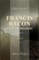 Francis Bacon, Vol. 1: His Life and Philosophy (Classic Reprint) 1402135718 Book Cover
