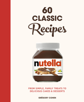 Nutella: 60 Classic Recipes: From simple, family treats to delicious cakes and desserts 0711269319 Book Cover