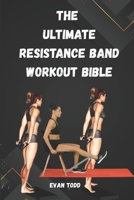 THE ULTIMATE RESISTANCE BAND WORKOUT BIBLE: Sculpt, Strengthen & Stretch Anywhere B0FT3MJ342 Book Cover