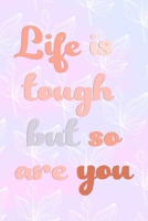 Life Is Tough But So Are You: All Purpose 6x9 Blank Lined Notebook Journal Way Better Than A Card Trendy Unique Gift Pink Rainbow Texture Self Care 170426894X Book Cover