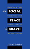 For Social Peace in Brazil: Industrialists and the Remaking of the Working Class in Sao Paulo, 1920-1964 0807846023 Book Cover