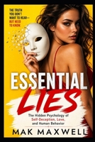 ESSENTIAL LIES: The Hidden Psychology of Self-Deception, Love, and Human Behavior B0GZNX4931 Book Cover