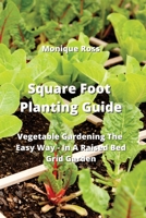 Square Foot Planting Guide: Vegetable Gardening The Easy Way - In A Raised Bed Grid Garden 9590042775 Book Cover