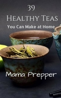 39 Healthy Teas: You Can Make at Home 1537040049 Book Cover