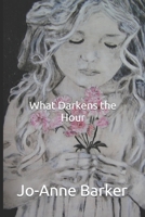 What Darkens the Hour 1071011243 Book Cover
