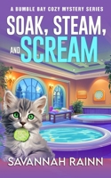 Soak, Steam and Scream: A Bumble Bay Cozy Mystery Series B0H8ZN6Y2L Book Cover