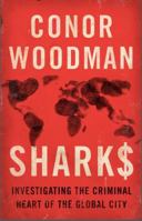 Sharks: Investigating the Criminal Heart of the Global City 1910463450 Book Cover