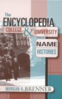 The Encyclopedia of College and University Name Histories 081084849X Book Cover