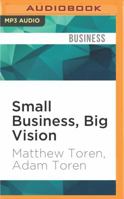Small Business, Big Vision: Lessons on How to Dominate Your Market from Self-Made Entrepreneurs Who Did It Right 1531819303 Book Cover