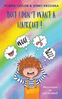 But I Don't Want a Haircut 1528932609 Book Cover