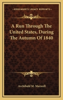 A Run Through the United States During the Autumn of 1840 1245576623 Book Cover