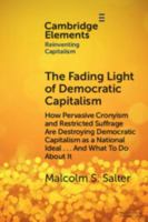 The Fading Light of Democratic Capitalism: How Pervasive Cronyism and Restricted Suffrage are Destroying Democratic Capitalism as a National Ideal … ... About it (Elements in Reinventing Capitalism) 1009587641 Book Cover