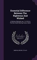 Essential Difference Between The Righteous And Wicked: A Sermon, Delivered Jan. 14, 1810, In The New South Meeting House, Salem 1348249293 Book Cover