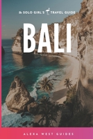 Bali: The Solo Girl's Travel Guide B09MJ9LS6Q Book Cover
