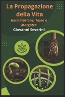 La Propagazione Della Vita: Germinazione, Talea e Margotta (Pollice Verde) (Italian Edition) B0FCLZ7HV3 Book Cover