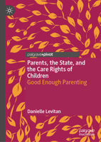 Parents, the State, and the Care Rights of Children: Good Enough Parenting 3032094372 Book Cover