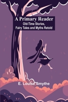 A Primary Reader: Old-time Stories, Fairy Tales and Myths Retold 9362099489 Book Cover