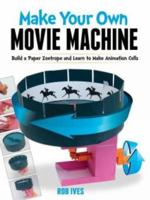 Make Your Own Movie Machine: Build a Paper Zoetrope and Learn to Make Animation Cells 0486779793 Book Cover
