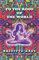 To the Roof of the World: Memoir of a Hashish Hippie 1777604001 Book Cover