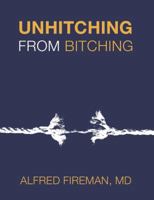 Unhitching from Bitching: Love Lessons for Psychotherapists 0983337632 Book Cover