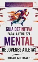Guía Definitiva para la Fortaleza Mental de Jóvenes Atletas: Convierte el fracaso en combustible, la pérdida en victoria y los contratiempos en ... en 5 Pasos Simples. (Spanish Edition) 1961994119 Book Cover