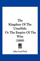 The Kingdom of the Unselfish, or Empire of the Wise 1022443070 Book Cover