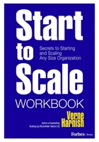 Start to Scale Workbook: Secrets to Starting and Scaling Any Size Organization B0HB6WJHW7 Book Cover
