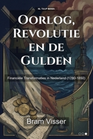 Oorlog, Revolutie en de Gulden: Financiële Transformaties in Nederland (1780-1850) (Tulip Mania) (Dutch Edition) B0GBXFR1NF Book Cover