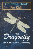 Coloring Book For Kids: I'm A Dragonfly In A Human Costume Funny Dragonfly Halloween Animal Coloring Book: For Kids Aged 3-8 (Fun Activities for Kids) B08HTF1JG7 Book Cover