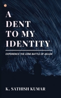 A Dent To My Identity: Experience The Lone Battle Of Arjun 9365544769 Book Cover