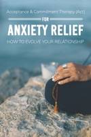 Acceptance & Commitment Therapy (Act) For Anxiety Relief: How To Evolve Your Relationship: Acceptance And Commitment Therapy For Couples B08WJZDCRG Book Cover