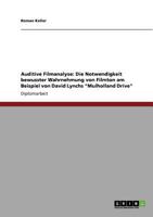 Auditive Filmanalyse: Die Notwendigkeit bewusster Wahrnehmung von Filmton am Beispiel von David Lynchs Mulholland Drive 3640930967 Book Cover
