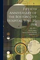 Fiftieth Anniversary of the Boston City Hospital, June 20, 1914 1022210246 Book Cover