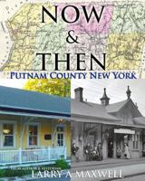 Now and Then Putnam County New York: Photo History of Putnam County New York 1503029174 Book Cover