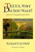 Trees, Why Do you Wait?: America's Changing Rural Culture 1559630280 Book Cover