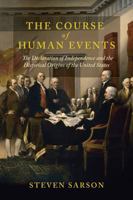 The Course of Human Events: The Declaration of Independence and the Historical Origins of the United States (The Revolutionary Age) 0813953960 Book Cover