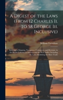 A digest of the laws (from 12 Charles II. to 58 George III. inclusive) relating to shipping, navigation, commerce, and revenue, in the British ... the laws abolishing the slave trade. 1240154534 Book Cover
