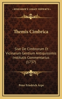 Themis Cimbrica: Sive De Cimbrorum Et Vicinarum Gentium Antiquissimis Institutis Commentarius (1737) 1166313182 Book Cover