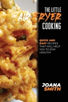 The Little Air Fryer Cooking: Quick And Easy Recipes That Will Help You To Stay Healthy 1802147691 Book Cover