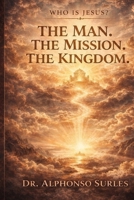 Who is Jesus, the man, the mission B0GHJLPLC9 Book Cover