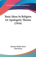 Basic Ideas in Religion: Or, Apologetic Theism 0548895708 Book Cover