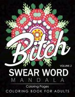 Swear Word Mandala Coloring Pages Volume 2: Rude and Funny Swearing and Cursing Designs with Stress Relief Mandalas (Funny Coloring Books) 1537072943 Book Cover