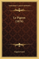 Le Pigeon (1876) 1166768600 Book Cover