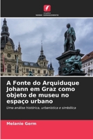 A Fonte do Arquiduque Johann em Graz como objeto de museu no espaço urbano (Portuguese Edition) 6207689968 Book Cover
