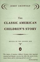 The Classic American Children's Story: Novels of the Golden Age 0140256393 Book Cover